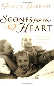 Scones for the Heart: 184 Inspiring Morsels of Wit and Wisdom to Warm the Soul