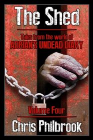 The Shed: Tales from the world of Adrian's Undead Diary Volume Four (Volume 4)