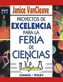 Proyectos de excelencia para la feria de ciencias/ A+ Sciences Fair Projects (Spanish Edition)