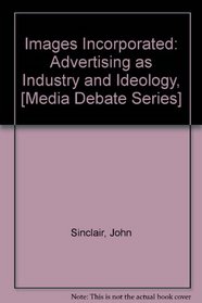 Images Incorporated: Advertising as Industry and Ideology