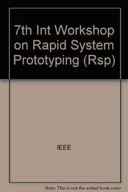Seventh IEEE International Workshop on Rapid System Prototyping: Shortening the Path from Specification to Prototype : June 19-21, 1996, Thessaloniki, Greece : Proceedings