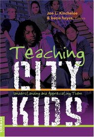 Teaching City Kids: Understanding And Appreciating Them (Counterpoints: Studies in the Postmodern Theory of Education)