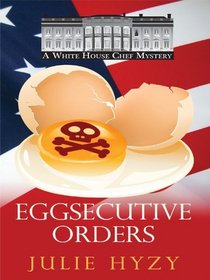 Eggsecutive Orders (White House Chef, Bk 3) (Large Print)