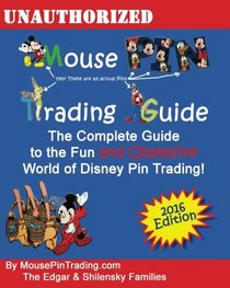 Mouse Pin Trading Guide: 2016 Full Color Edition: The Beginner's Guide to the Fun and Obsessive world of Disney Pin Trading!