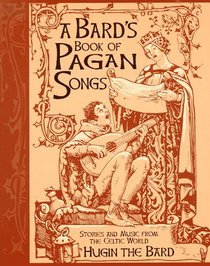 A Bard's Book of Pagan Songs: Stories and Music from the Celtic World