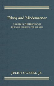 Felony and Misdemeanor: A Study in The History of English Criminal Procedure. Volume I [all published]