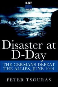 Disaster at D-Day: The Germans Defeat the Allies,June 1944 (Greenhill Military Paperbacks)