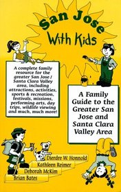 San Jose With Kids: A Family Guide to the Greater San Jose and Santa Clara Valley Area