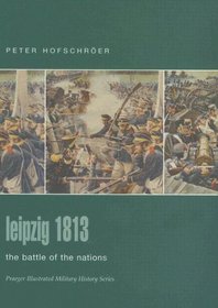 Leipzig 1813 : The Battle of the Nations (Praeger Illustrated Military History)