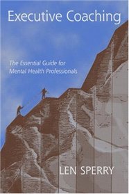 Executive Coaching: The Essential Guide for Mental Health Professionals
