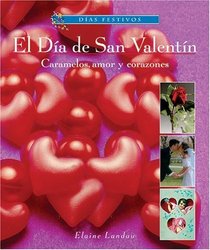 El Dia De San Valentin/ Valentine's Day: caramelos, Amor Y Corazones / Candy, Love and Hearts (Dias Festivos / Finding Out About Holidays (Spanish))