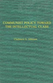 Communist Policies toward the Intellectual Class: Freedom of Thought and Expression in China (Communist China Problem Research Series)