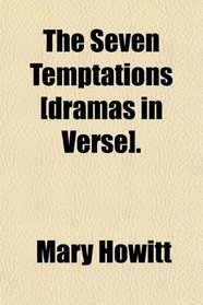The Seven Temptations [dramas in Verse].