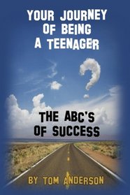 Your Journey Of Being A Teenager - The ABC's of Success (Volume 1)