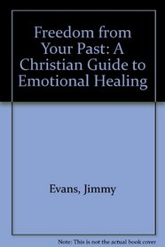 Freedom from Your Past: A Christian Guide to Emotional Healing
