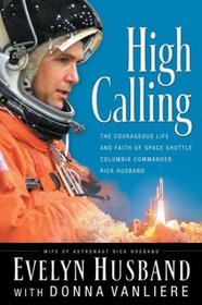 High Calling: The Courageous Life and Faith of Space Shuttle Columbia Commander Rick Husband