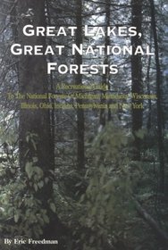 Great Lakes, Great National Forests: A Recreational Guide to the National Forests of Michigan, Minnesota, Wisconsin, Illinois, Ohio, Indiana, Pennsylvania and New York