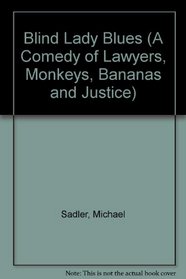 Blind Lady Blues (A Comedy of Lawyers, Monkeys, Bananas and Justice)