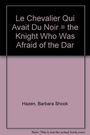 Le Chevalier Qui Avait Du Noir = The Knight Who Was Afraid of the Dar