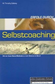 Erfolg durch Selbstcoaching. Mit der Inner- Game- Methode zu mehr Balance im Beruf.