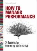 How To Manage Performance: 24 Lessons for Improving Performance