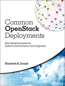 Common OpenStack Deployments: Real World Examples for Systems Adminstrators and Engineers