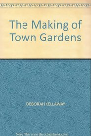 The Making Of Town Gardens