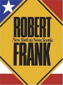 Robert Frank: New York to Nova Scotia