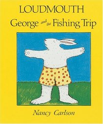 Loudmouth George and the Fishing Trip (Nancy Carlson's Neighborhood)