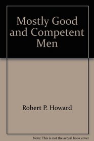 Mostly Good and Competent Men: Illinois Governors, 1818-1988