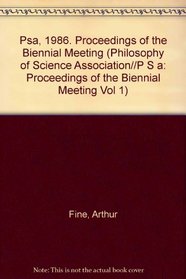 Psa, 1986. Proceedings of the Biennial Meeting (Philosophy of Science Association//P S a: Proceedings of the Biennial Meeting Vol 1)