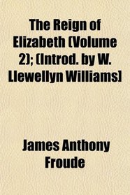 The Reign of Elizabeth (Volume 2); (Introd. by W. Llewellyn Williams]