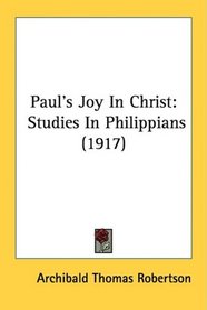 Paul's Joy In Christ: Studies In Philippians (1917)