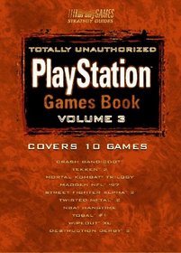 Totally Unauthorized PlayStation Games Book, Volume 3 (Official Strategy Guides)
