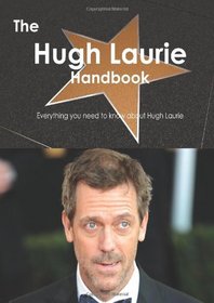 The Hugh Laurie Handbook - Everything you need to know about Hugh Laurie
