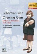 Lebertran und Chewing Gum. Kindheit in Deutschland 1945 - 1950.