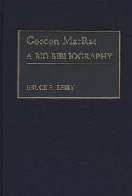 Gordon MacRae: A Bio-Bibliography (Bio-Bibliographies in the Performing Arts)