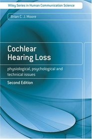 Cochlear Hearing Loss: Physiological, Psychological and Technical Issues (Wiley Series in Human Communication Science)
