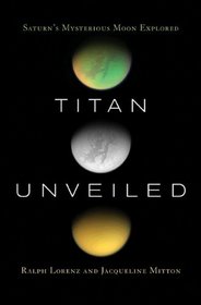 Titan Unveiled: Saturn's Mysterious Moon Explored (New in Paper)