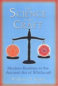 The Science Of The Craft: Modern Realities in the Ancient Art of Witchcraft