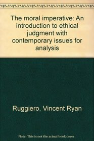 The moral imperative: An introduction to ethical judgment with contemporary issues for analysis