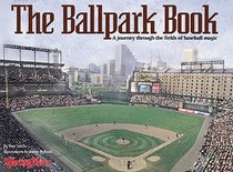 The Ballpark Book : A Journey Through the Fields of Baseball Magic