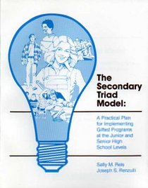 Secondary Triad Model: A Practical Plan for Implementing Gifted Programs at the Junior and Senior High School Levels