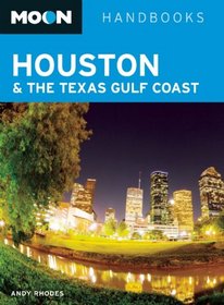 Moon Houston & the Texas Gulf Coast (Moon Handbooks)