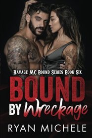 Bound by Wreckage (Ravage MC Bound Series) (Volume 6)