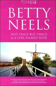 Not Once But Twice: AND A Girl Named Rose (Betty Neels: The Ultimate Collection)
