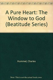 A Pure Heart: The Window to God (Beatitude Series)