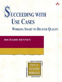 Succeeding with Use Cases: Working Smart to Deliver Quality (The Addison-Wesley Object Technology Series)