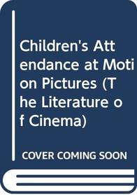 Children's Attendance at Motion Pictures (The Literature of Cinema)