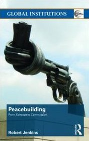 Peacebuilding: From Concept to Commission (Global Institutions)